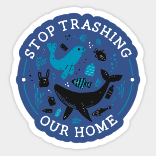 Stop Trashing Our Home Sticker